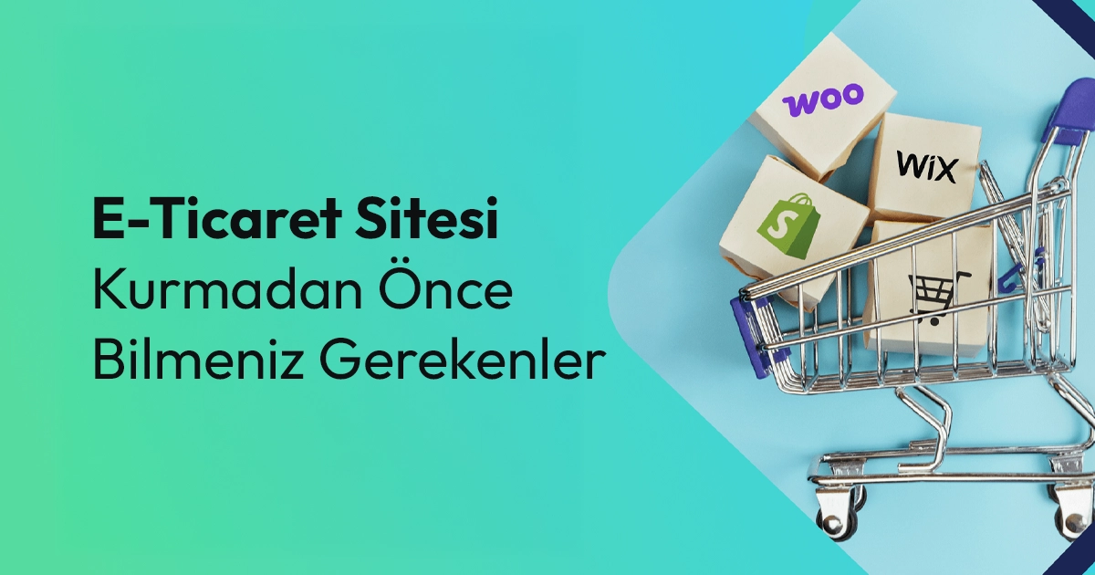 E-Ticaret Sitesi Kurmadan Önce Bilmeniz Gerekenler