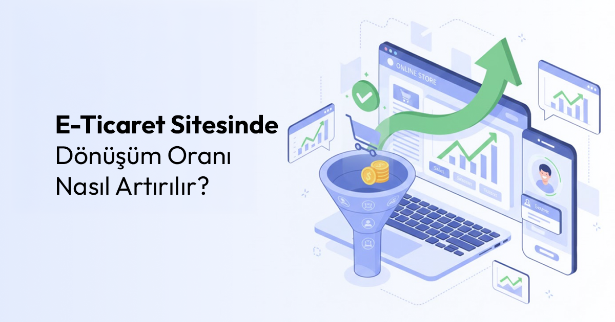 E-Ticaret Sitesinde Dönüşüm Oranı Nasıl Artırılır?
