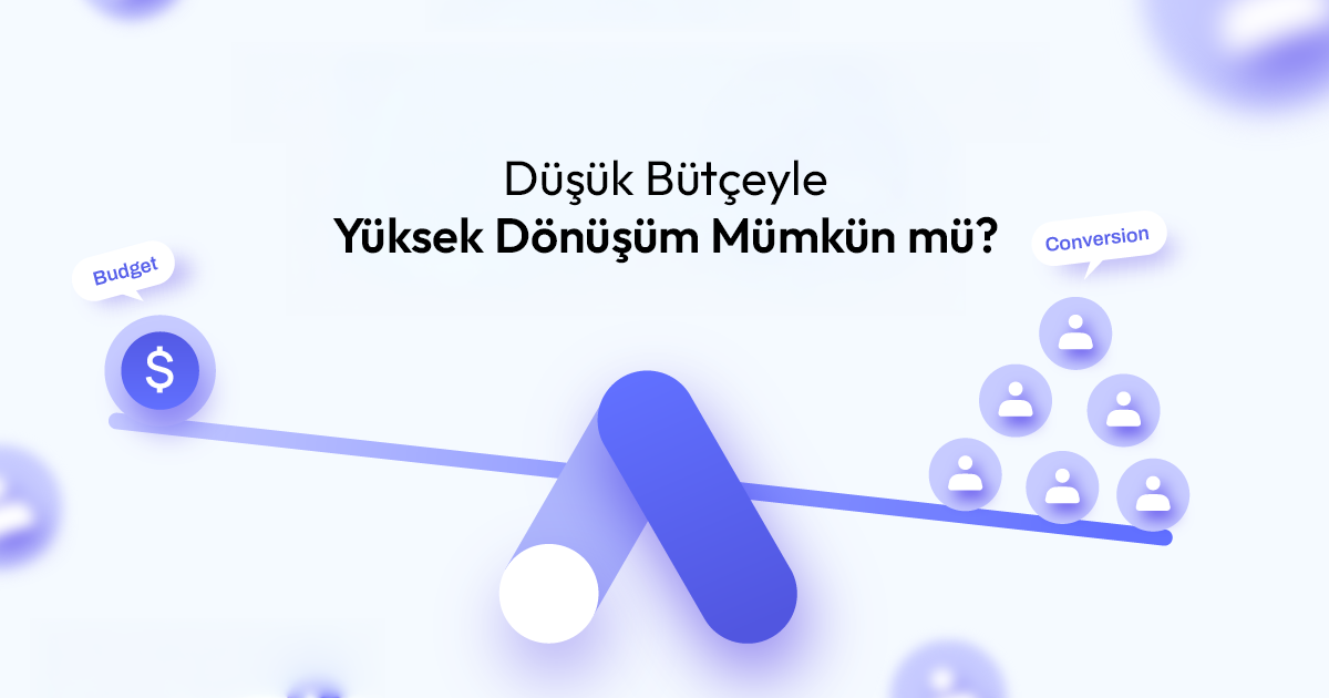 Google Ads Ajansı: Düşük Bütçeyle Yüksek Dönüşüm Mümkün mü?