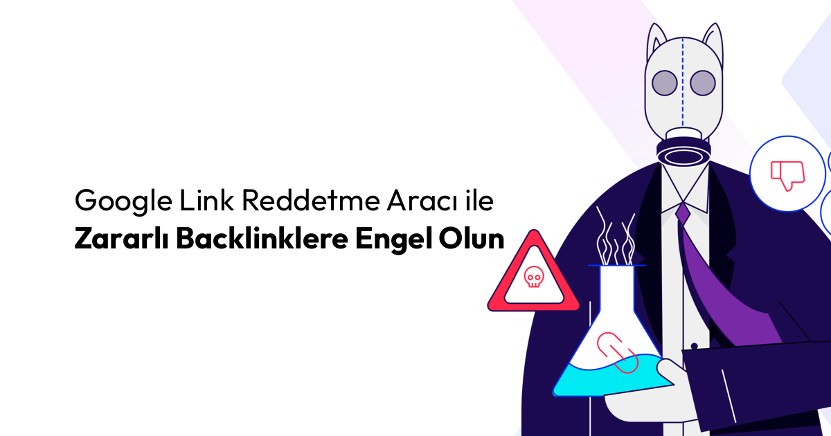 Google Link Reddetme Aracı ile Zararlı Backlinklere Engel Olun