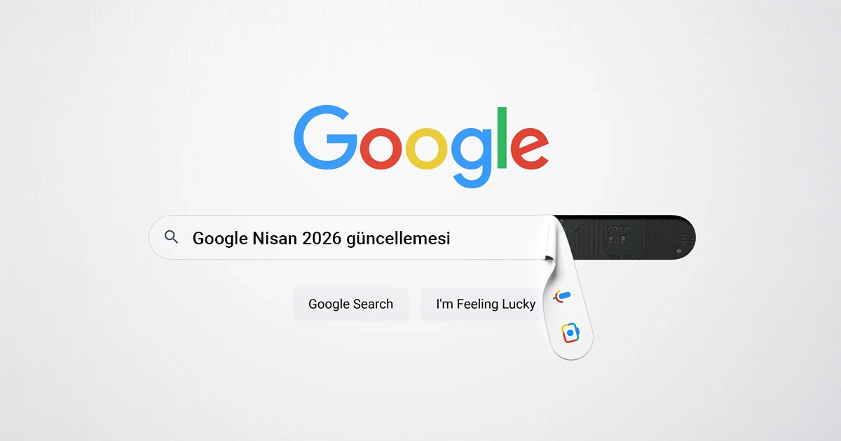 Google’ın Nisan 2026 Güncellemeleri SEO’yu Nasıl Etkiliyor?